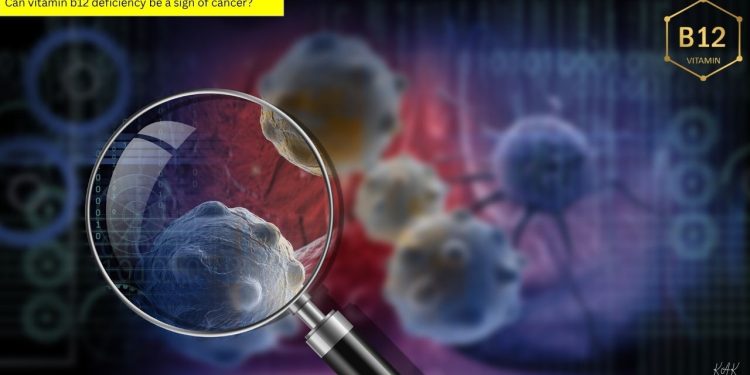 can vitamin b12 deficiency be a sign of cancer?