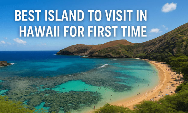 Best Island to Visit in Hawaii for First Time Travelers