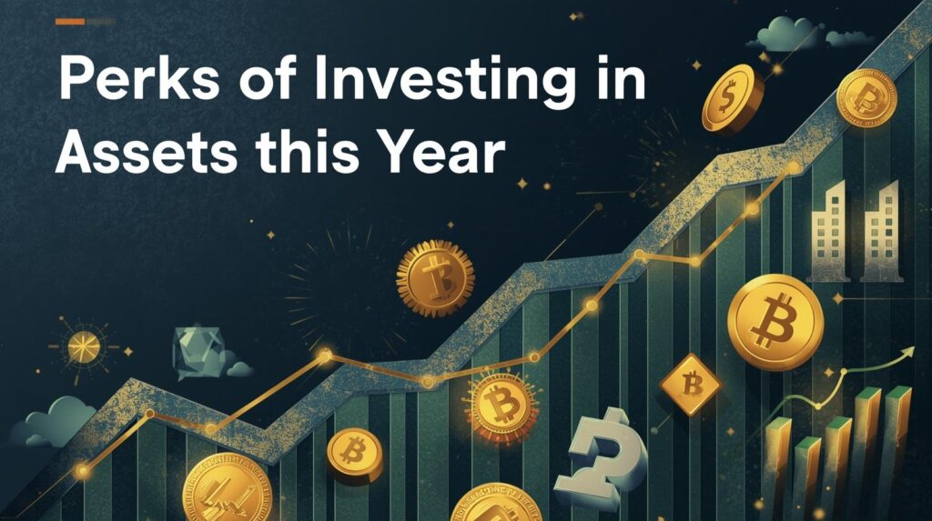 Perks of Investing in Assets This Year