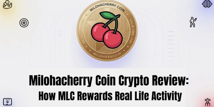 Milohacherry Coin Crypto Review: How MLC Rewards Real Life Activity