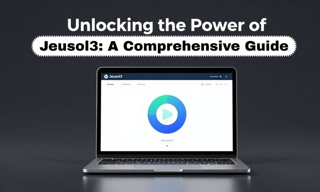 Unlocking the Power of Jeusol3: A Comprehensive Guide