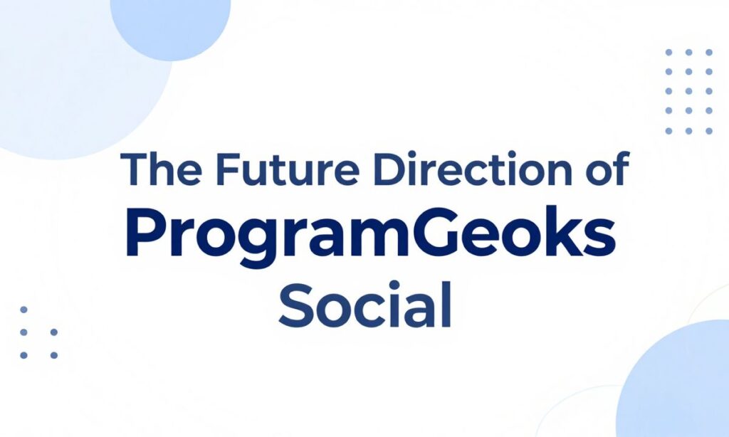 The Future Direction of ProgramGeeks Social