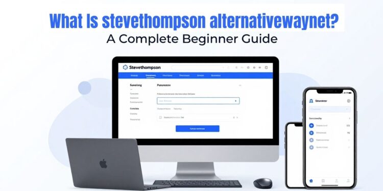 What Is stevethompson alternativewaynet? A Complete Beginner Guide