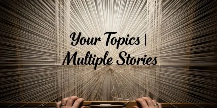 your topics multiple stories