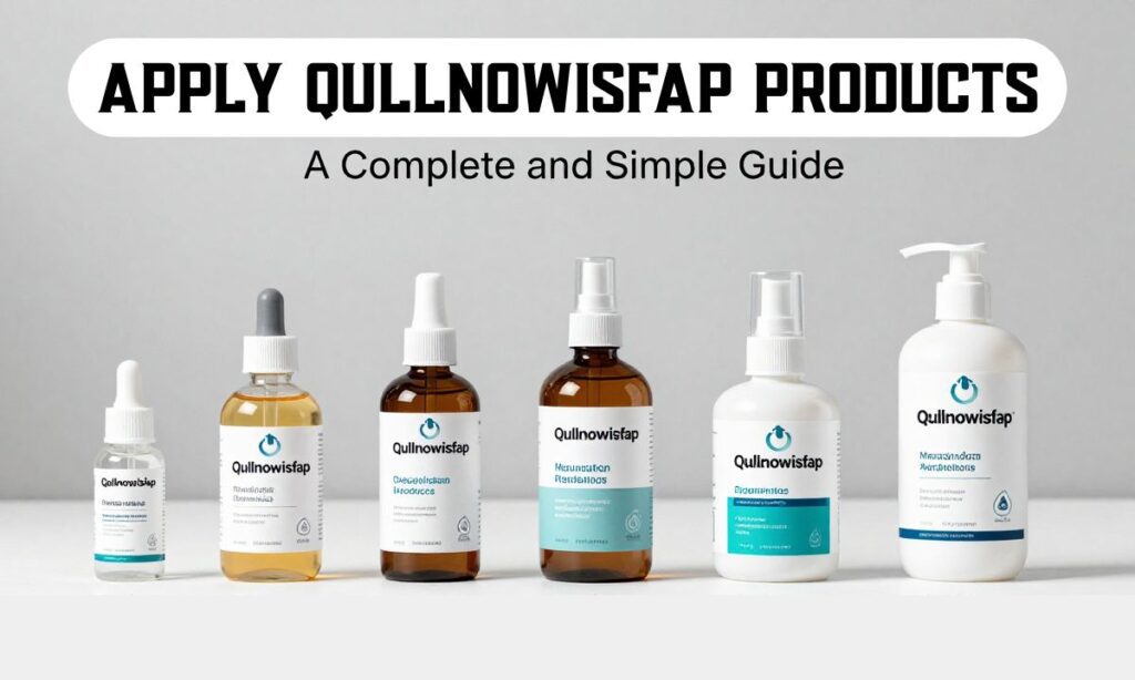 Apply Qullnowisfap Products: A Complete and Simple Guide