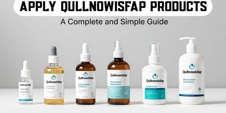 Apply Qullnowisfap Products: A Complete and Simple Guide