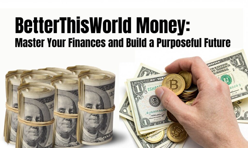 BetterThisWorld Money: Master Your Finances and Build a Purposeful Future