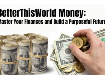 BetterThisWorld Money: Master Your Finances and Build a Purposeful Future