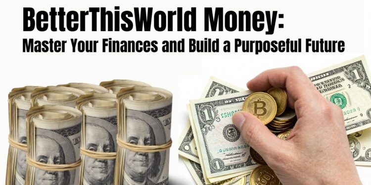 BetterThisWorld Money: Master Your Finances and Build a Purposeful Future