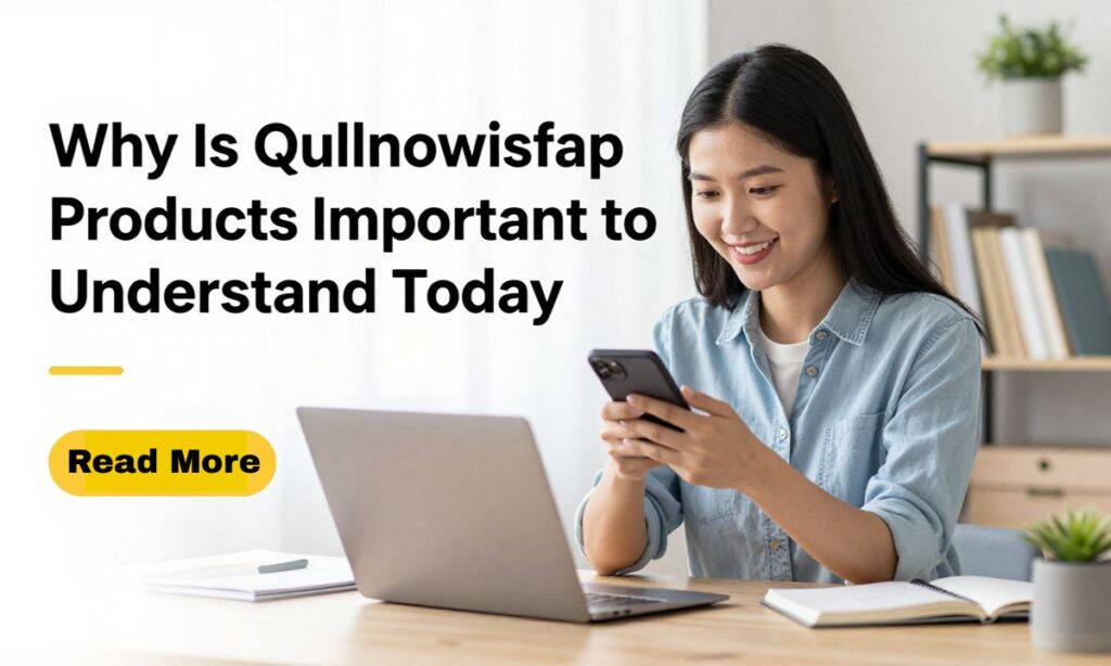 Why Is Qullnowisfap Products Important to Understand Today