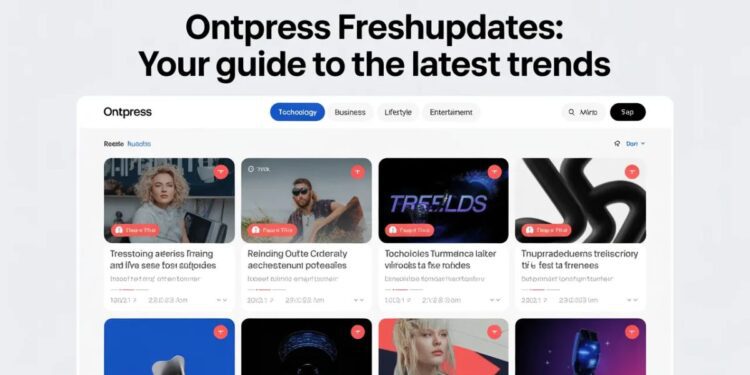 Ontpress Freshupdates: Your Guide to the Latest Trends