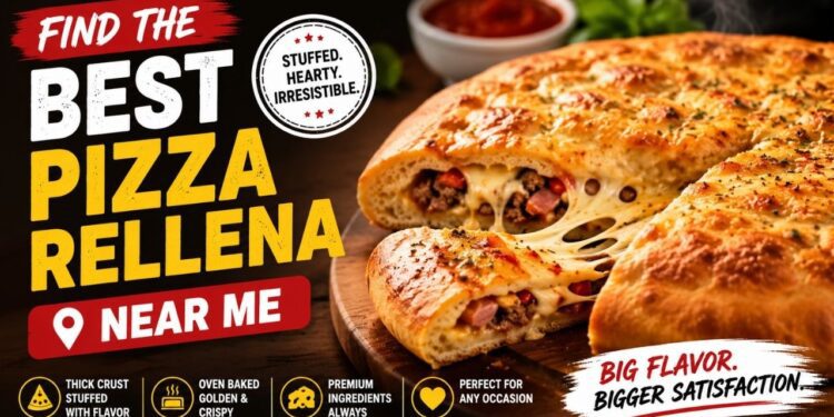 Best Pizza Rellena Near Me: That Food Lovers Cannot Stop Craving 