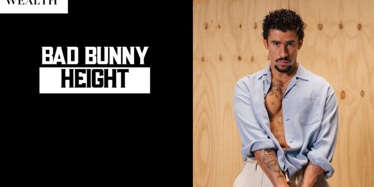 Bad Bunny Height: How Tall Is He Really? (Feet, CM & Full 2026 Guide)
