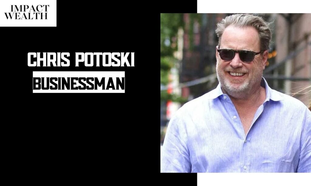 Chris Potoski: The Self-Made Businessman Behind the Name