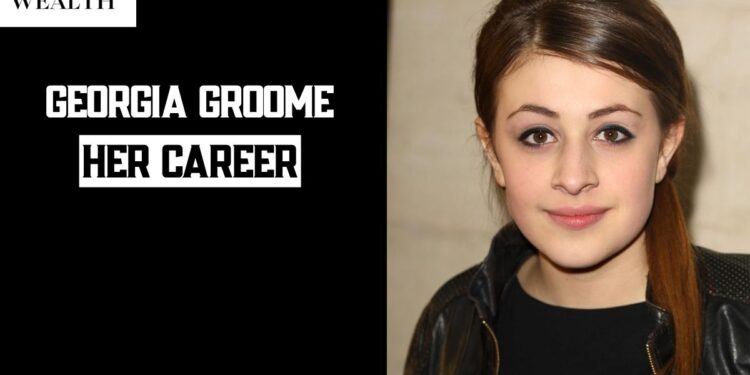 Georgia Groome: Everything Verified About Her Career, Family, and Life Today