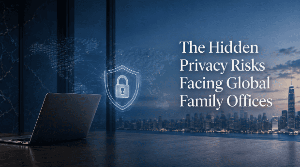 The Hidden Privacy Risks Facing Global Family Offices