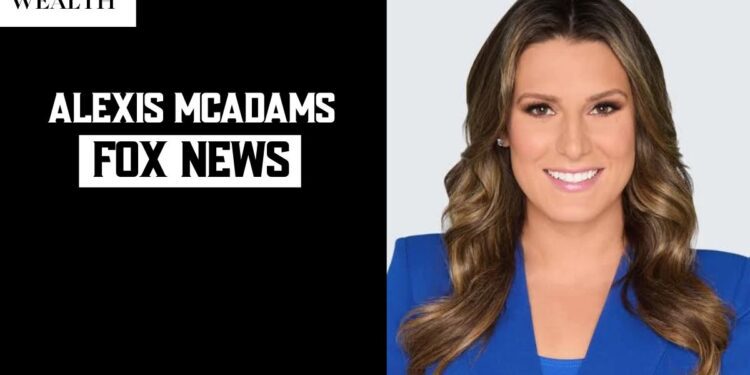 Alexis McAdams: Fox News Correspondent — Career, Background & Facts